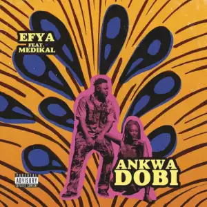 Efya - Ankwa Dobi ft. Medikal